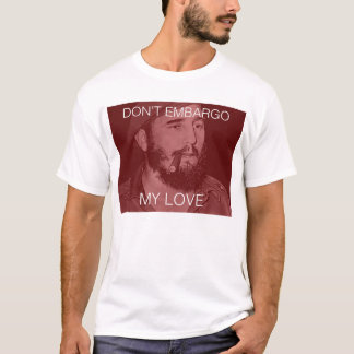 don't embargo my love T-Shirt