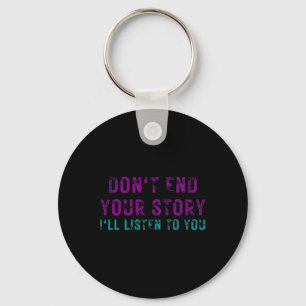 Don't End Your Story I'll Listen To You Suicide Aw Key Ring