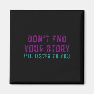 Don't End Your Story I'll Listen To You Suicide Aw Magnet