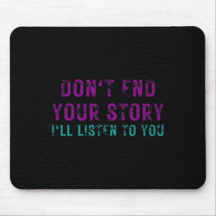 Don't End Your Story I'll Listen To You Suicide Aw Mouse Mat