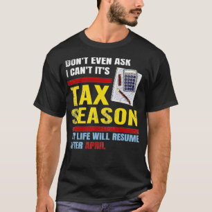 Dont Even Ask I Cant Its Tax Season CPA Accountant T-Shirt