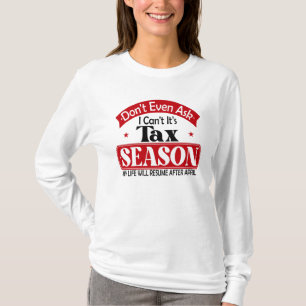 Dont Even Ask I Cant Its Tax Season Taxation Tax T-Shirt