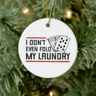 Don't Even Fold Laundry Funny Cards Poker Player Ceramic Tree Decoration