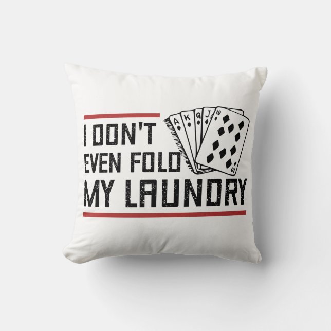 Don't Even Fold Laundry Funny Cards Poker Player Cushion (Front)