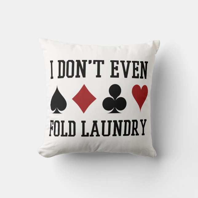 Don't Even Fold Laundry Funny Cards Poker Player Cushion (Front)