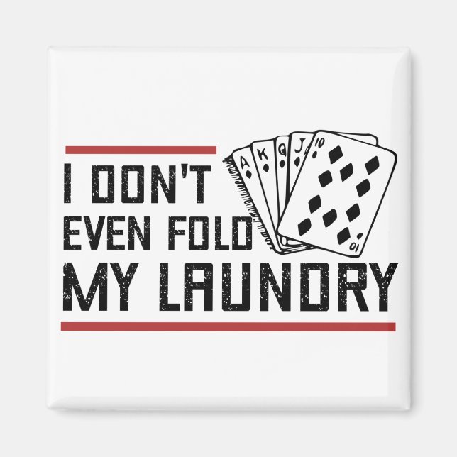 Don't Even Fold Laundry Funny Cards Poker Player Magnet (Front)