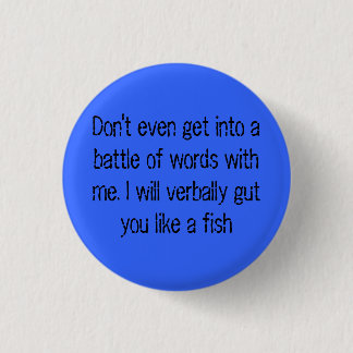 Don't even get into a battle of words with me 3 cm round badge