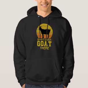 Don't Even Goat There Animal For Men Women Farm Hoodie