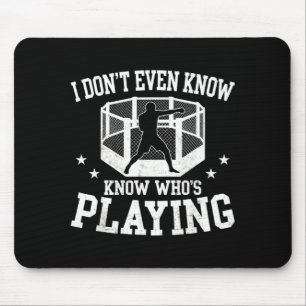 Dont Even Know Whos Playing Funny MMA Sports Fan Mouse Mat