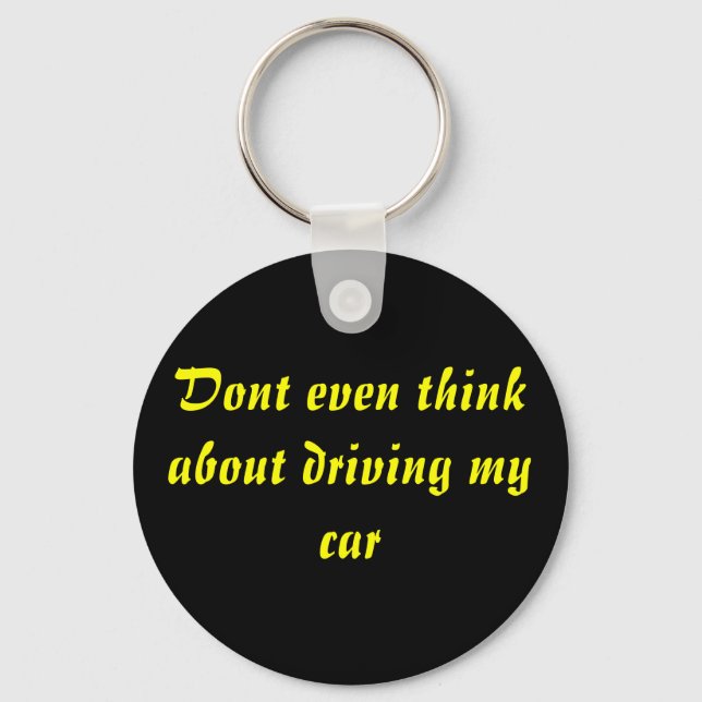 Dont even think about driving my car key ring (Front)