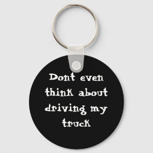 Dont even think about driving my truck key ring