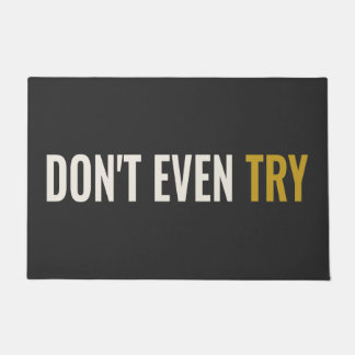 DON'T EVEN TRY - Unfriendly Doormat