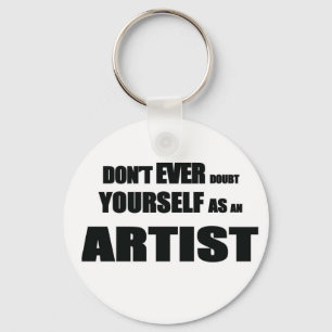 Don't EVER DOUBT YOURSELF AS AN ARTIST! Key Ring
