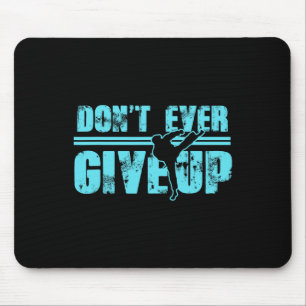 Don't Ever Give Up Martial Arts Kickboxing Taekwon Mouse Mat