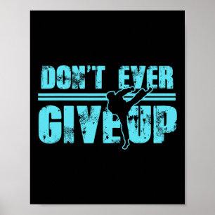 Don't Ever Give Up Martial Arts Kickboxing Taekwon Poster