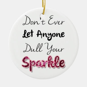 Don't Ever Let Anyone Dull Your Sparkle Ceramic Tree Decoration