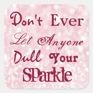 Don't Ever Let Anyone Dull Your Sparkle Square Sticker