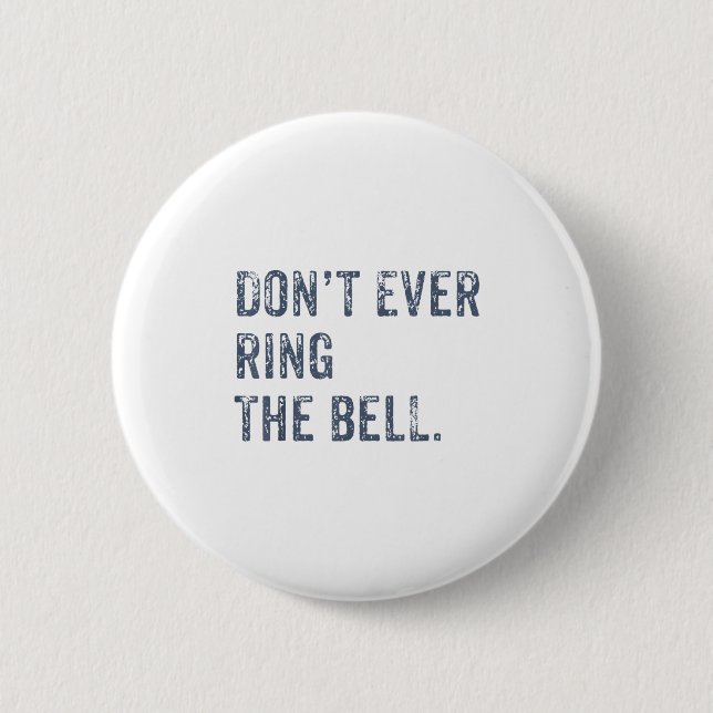 Dont Ever Ring The Bell Motivational  6 Cm Round Badge (Front)