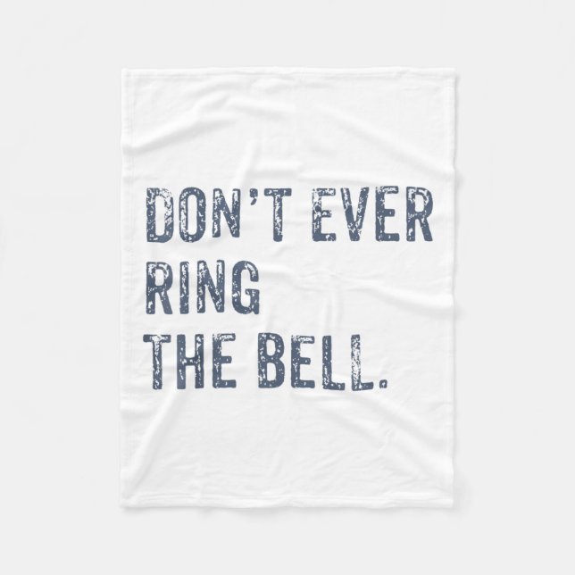 Dont Ever Ring The Bell Motivational  Fleece Blanket (Front)