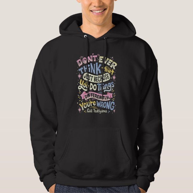 Don't Ever Think That Just Because You Do Things D Hoodie (Front)