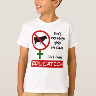 Don't Exchange Girls for Cows, Give Them Education T-Shirt