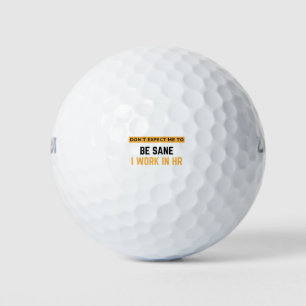 Don't Expect Me To Be Sane I Work In HR 2 Golf Balls