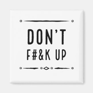 Don't F Up (non explicit) Magnet