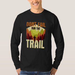 Dont fail run the trail running offroad runner say T-Shirt