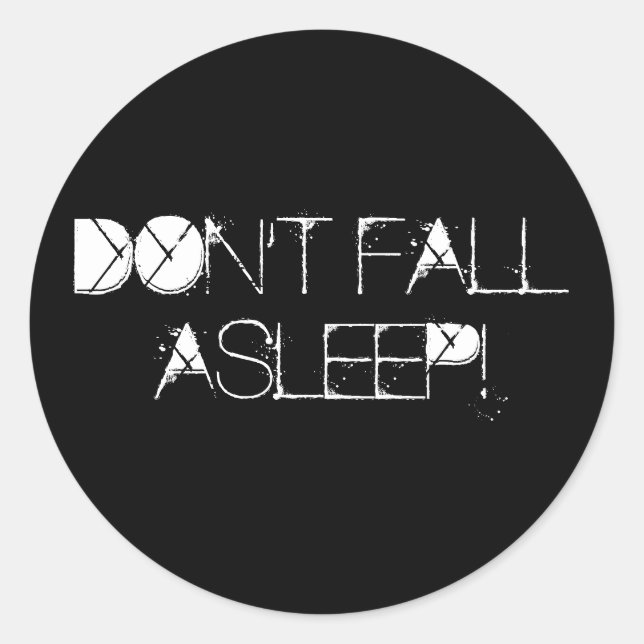 DON'T FALL ASLEEP! CLASSIC ROUND STICKER (Front)