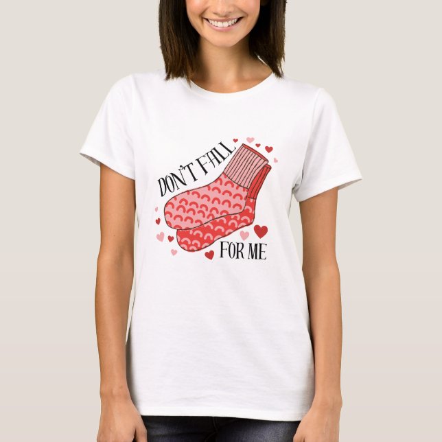 Don't Fall For Me Humor Valentine's Day Shirt  (Front)