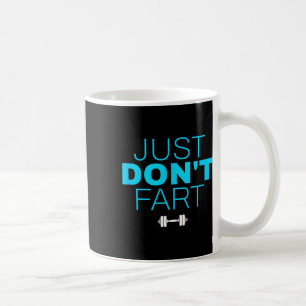 Don't Fart3 Just Don'n Fart Coffee Mug