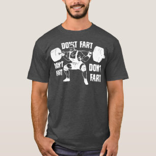 Dont Fart Funny Fitness Gym Workout Weights Squat T-Shirt