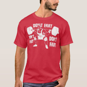 Dont Fart Funny Fitness Gym Workout Weights Squat  T-Shirt