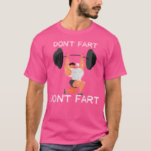 Don'T Fart Funny Gym Humour Design When Lifting We T-Shirt