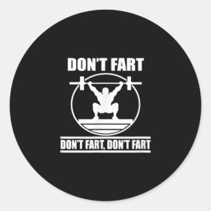 Dont Fart Funny Gym Workout Squat for Bodybuilder Classic Round Sticker