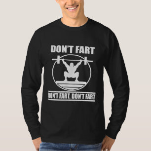 Dont Fart Funny Gym Workout Squat for Bodybuilder T-Shirt