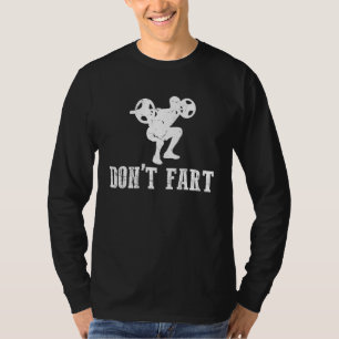 Don't Fart Funny Weight Lifting Gym Workout Fitnes T-Shirt