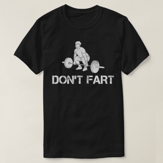 Dont Fart Funny Weight Lifting Gym Workout Fitness T-Shirt (Design Front)