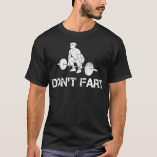 Dont Fart Funny Weight Lifting Gym Workout Fitness T-Shirt