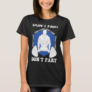 Don't Fart Weightlifting Power Lifting Bodybuildi T-Shirt