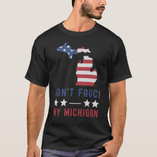 Don't Fauci My Michigan USA Flag American Patriot  T-Shirt