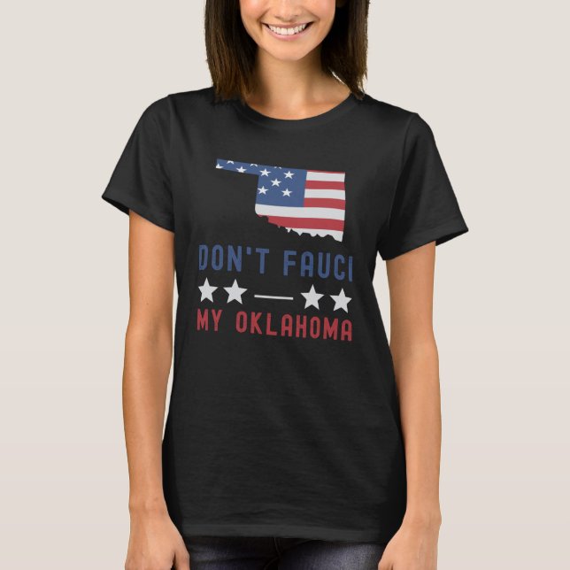 Don't Fauci My Oklahoma USA Flag American Patriot T-Shirt (Front)