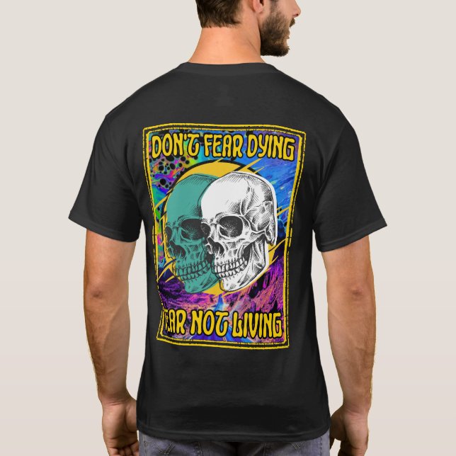 Don't fear dying fear not living T-Shirt (Back)