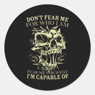 Don't Fear Me For Who I Am Fear Me For What Skelet Classic Round Sticker