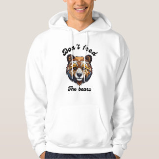 Don't Feed The Bears Hoodie