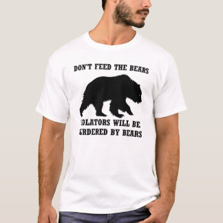 Don't Feed The Bears Shirt