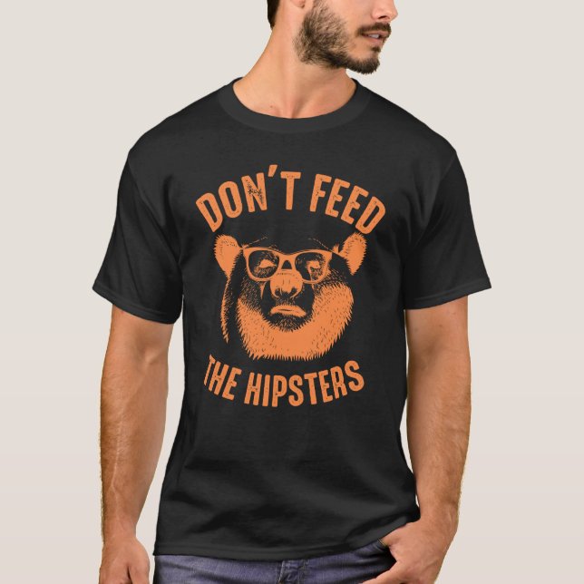 Don't Feed The Hipsters Cute Bear  Animal   1 T-Shirt (Front)
