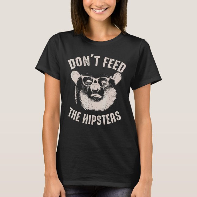 Dont Feed The Hipsters Cute Bear Animal T-Shirt (Front)