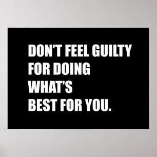 Don't feel guilty for doing what's best for you poster