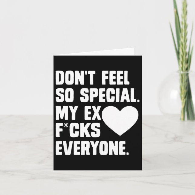 Dont Feel So Special My Ex F Cks Everyone App  Card (Front)